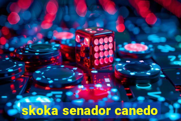 skoka senador canedo